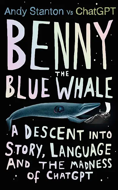 Benny the Blue Whale: A Descent Into Story, Language and the Madness of Chatgpt