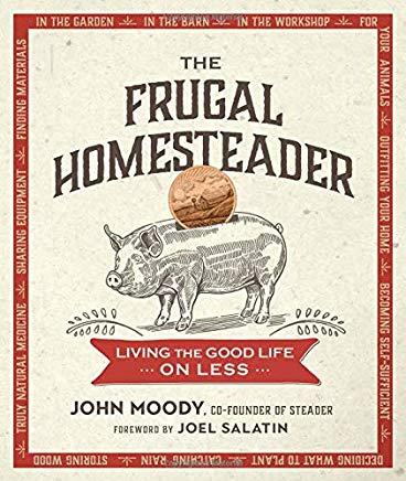 The Frugal Homesteader: Living the Good Life on Less
