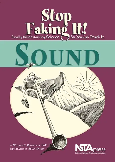 Sound: Stop Faking It! Finally Understanding Science So You Can Teach It