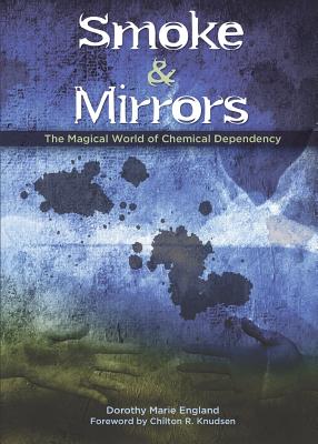 Smoke and Mirrors: The Magical World of Chemical Dependency