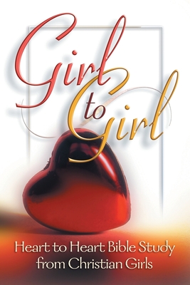 Girl to Girl: Heart to Heart Bible Study from Christian Girls