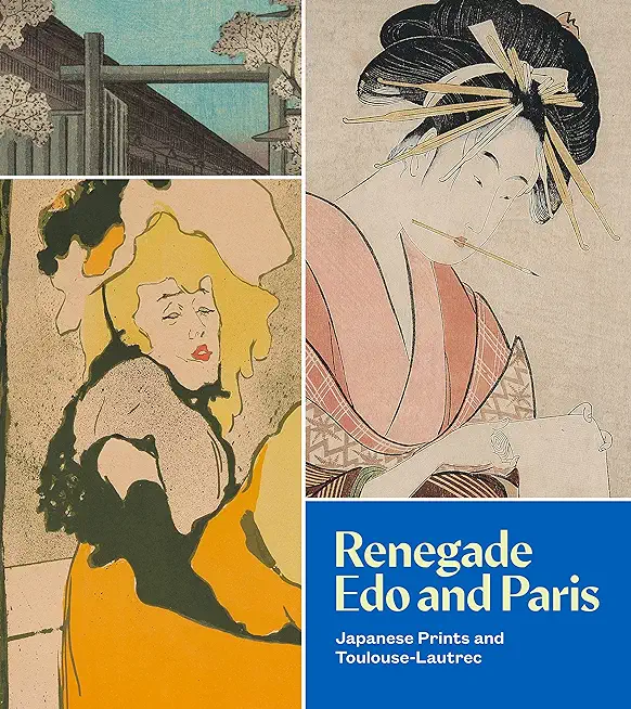 Renegade EDO and Paris: Japanese Prints and Toulouse-Lautrec