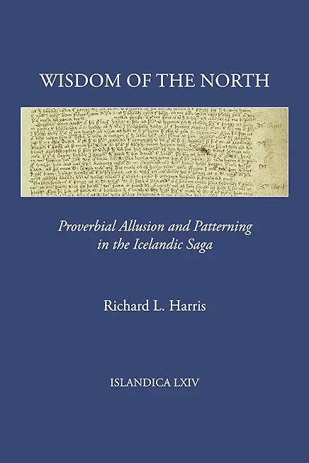 Wisdom of the North: Proverbial Allusion and Patterning in the Icelandic Saga
