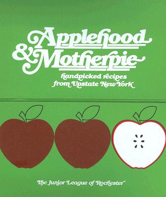 Applehood & Motherpie: Handpicked Recipes from Upstate New York
