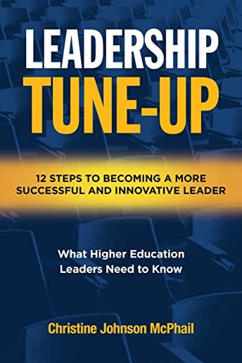 Leadership Tune-Up: Twelve Steps to Becoming a More Successful and Innovative Leader