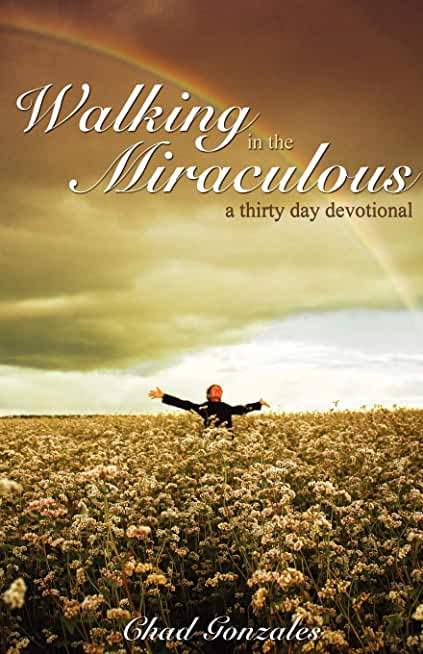 Walking in the Miraculous: a thirty day devotional