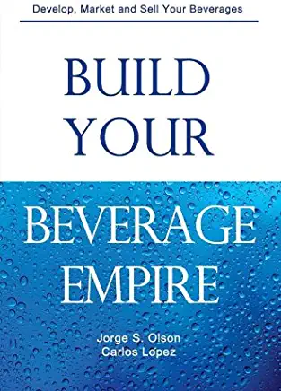 Build Your Beverage Empire: Beverage Development, Sales and Distribution