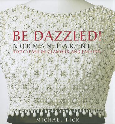 Be Dazzled!: Norman Hartnell Sixty Years of Glamour & Flash