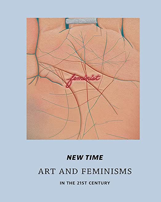 New Time: Art and Feminisms in the 21st Century