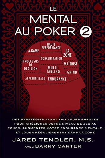 Le Mental Au Poker 2: Des StratÃ©gies Ayant Fait Leurs Preuves Pour AmÃ©liorer Votre Niveau De Jeu Au Poker, Augmenter Votre Endurance Mentale