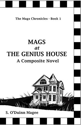 MAGS at THE GENIUS HOUSE: A Composite Novel
