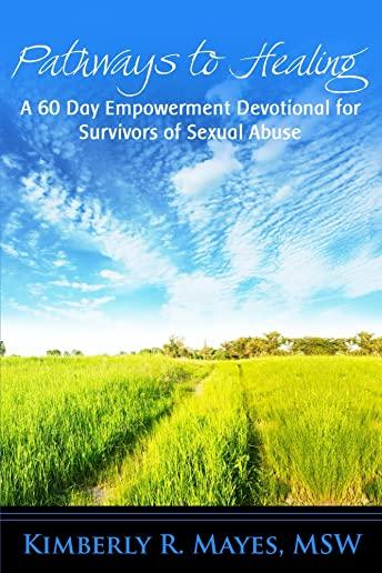 Pathways to Healing: A 60 Day Empowerment Devotional for Survivors of Sexual Abuse