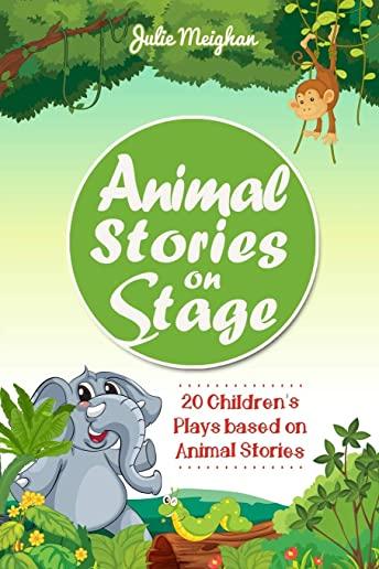 Animal Stories on Stage: 20 Children's Plays Based on Animal Stories