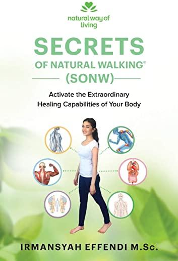 Secrets of Natural Walking (SONW): Activate the Extraordinary Healing Capabilities of Your Body