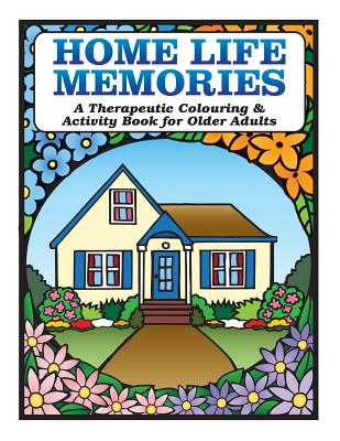 Home Life Memories: A Therapeutic Colouring & Activity Book for Older Adults