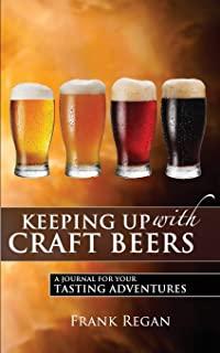 Keeping Up with Craft Beers: A Journal for Your Tasting Adventures