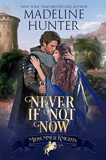 Never If Not Now: A Midsummer Knights Romance book 7