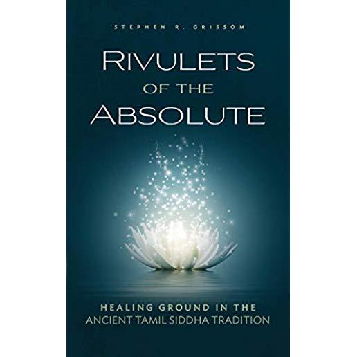Rivulets of the Absolute: Healing Ground in the Ancient Tamil Siddha Tradition