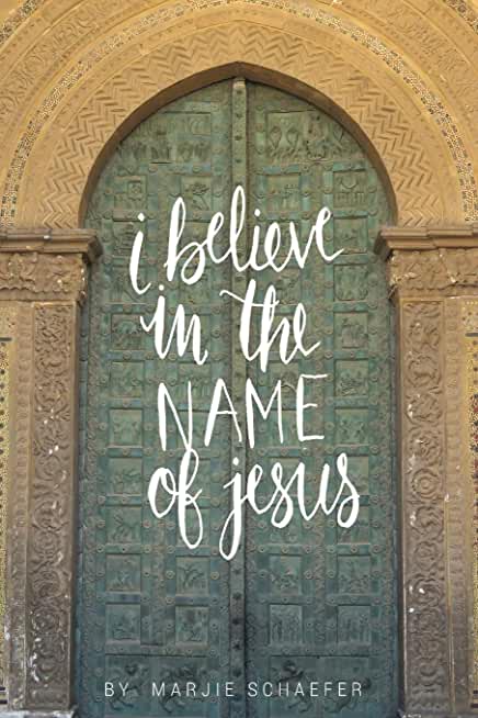 I Believe in the Name of Jesus: Knowing Jesus Through His Seven I Am Statements
