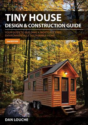 Tiny House Design & Construction Guide: Your Guide to Building a Mortgage Free, Environmentally Sustainable Home