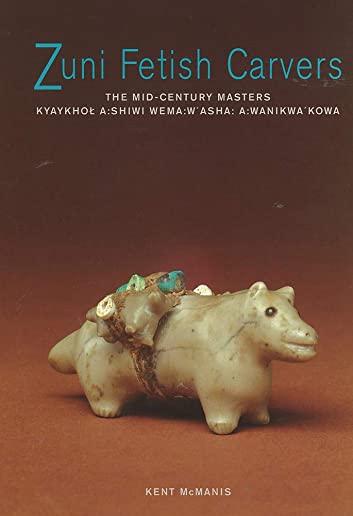 Zuni Fetish Carvers: The Mid-Century Masters: The Mid-Century Masters