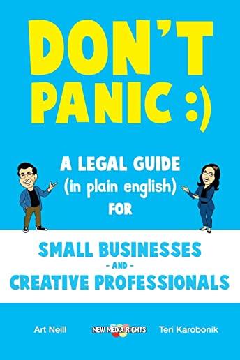Don't Panic: A Legal Guide (in plain english) for Small Businesses & Creative Professionals (2nd Edition - 2017)