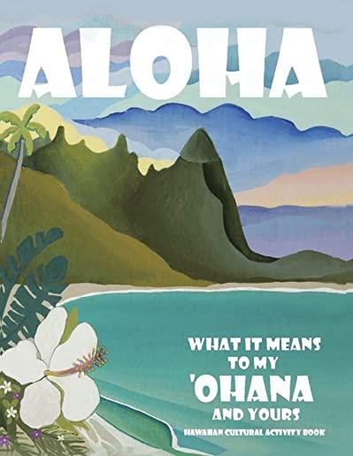 Aloha - What it Means to My ʻOhana and Yours: A Hawaiian Cultural Activity Book