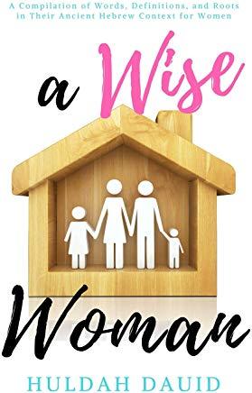 A Wise Woman Builds Her House
