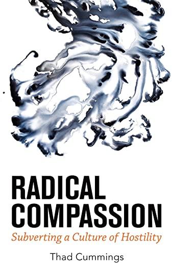 Radical Compassion: Subverting a Culture of Hostility