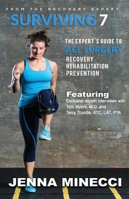 Surviving 7: The Expert's Guide to ACL Surgery: Recovery, Rehabilitation, and Prevention