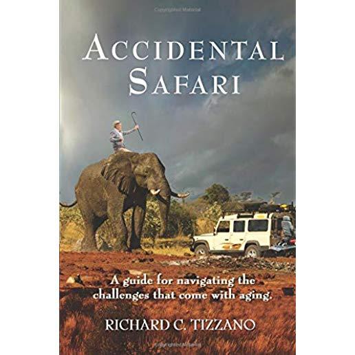 Accidental Safari: A guide for navigating the challenges that come with aging