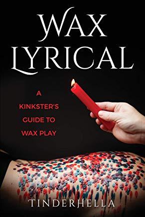 Wax Lyrical: A Kinkster's Guide to Wax Play