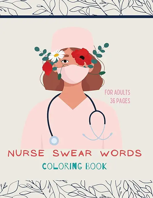 Nurse swear words Coloring Book: Nurse Coloring Book For All Ages: Coloring Book for Inspiration and Relaxation with Encouraging Affirmations