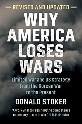 Why America Loses Wars: Limited War and Us Strategy from the Korean War to the Present