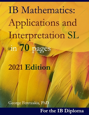 IB Mathematics: Applications and Interpretation SL in 70 pages: 2019-2021