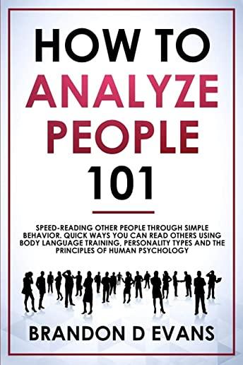 How To Analyze People 101: Speed-reading Other Peple Through Simple Behavior. Quick Ways You Can Read Others Using Body Language Training, Person