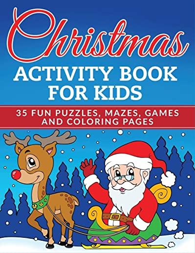 Christmas Activity Book for Kids: 35 Fun Puzzles, Mazes, Games and Coloring Pages
