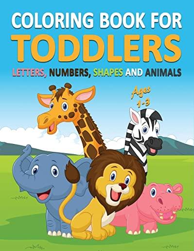 Coloring Book for Toddlers Ages 1-3: Letters, Numbers, Shapes and Animals