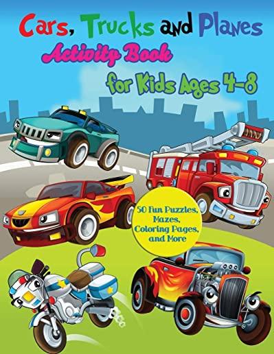 Cars, Trucks and Planes Activity Book for Kids Ages 4-8: 50 Fun Puzzles, Mazes, Coloring Pages, and More
