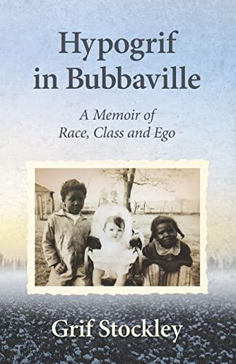 Hypogrif in Bubbaville: A Memoir of Race, Class and Ego