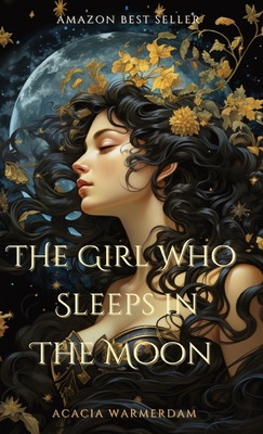 The Girl Who Sleeps in the Moon: Book One