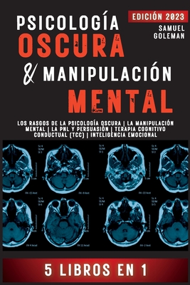 PsicologÃ­a Oscura & ManipulaciÃ³n Mental: 5 libros en 1 Los Rasgos de la PsicologÃ­a Oscura La ManipulaciÃ³n Mental La PNL y PersuasiÃ³n Terapia Cognitivo