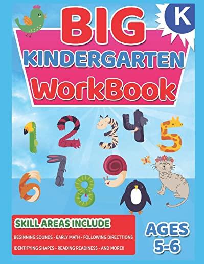 Big Kindergarten Workbook: Ages 5 to 6, Beginning Sounds, Writing, Early Math, Shapes, Numbers 0-20, Matching, and More