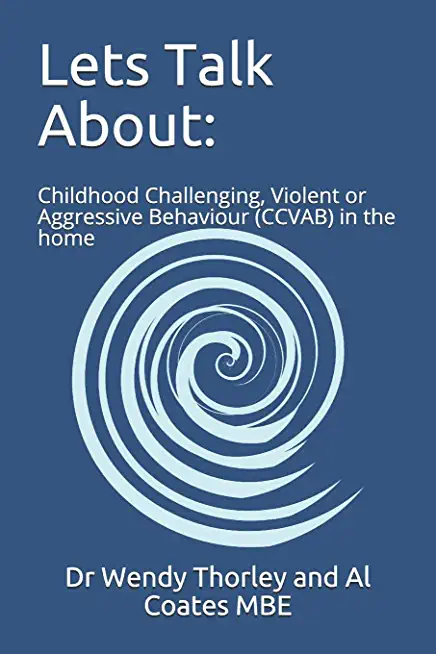 Lets Talk About: Childhood Challenging Violent or Aggressive Behaviour (CCVAB) in the home