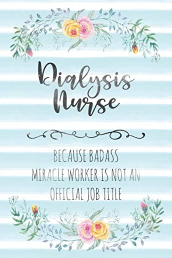 Dialysis Nurse: Because Badass Miracle Worker Is Not An Official Job Title