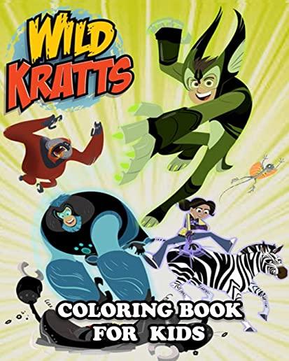 Wild Kratts Coloring Book for Kids: Coloring All Your Favorite Characters in Wild Kratts