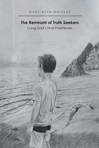The Remnant of Truth Seekers: Living God's Final Prophecies