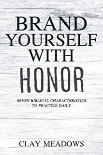 Brand Yourself with Honor: Seven Biblical Characteristics to Practice Daily