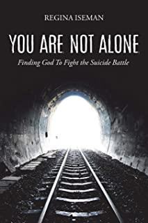 You Are Not Alone: Finding God to Fight the Suicide Battle