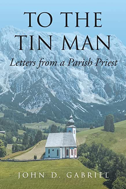 To the Tin Man: Letters from a Parish Priest